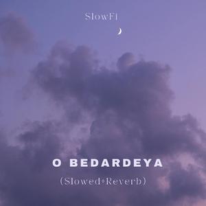 O Bedardeya (Slowed+Reverb)