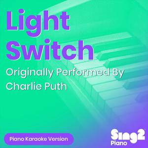 Light Switch (Originally Performed by Charlie Puth) (Piano Karaoke Version)