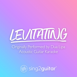 Levitating (Originally Performed by Dua Lipa) (Acoustic Guitar Karaoke)