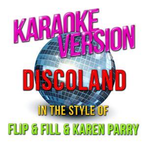 Discoland (In the Style of Flip & Fill & Karen Parry) [Karaoke Version]
