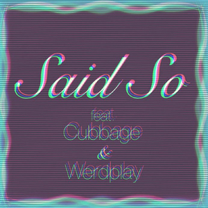 Said So (feat. Cubbage & Werdplay)