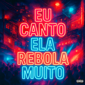 Eu Canto, Ela Rebola Muito