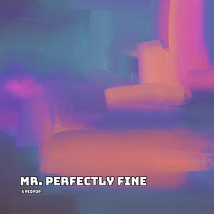 Mr. Perfectly Fine (Sped Up)