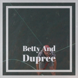 Betty And Dupree