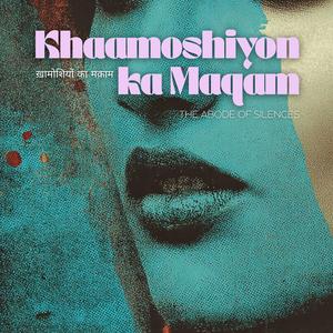 Khaamoshiyon ka Maqam (ख़ामोशियों का मक़ाम) – The Abode of Silences
