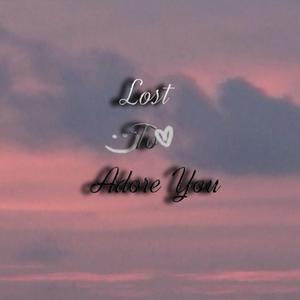 Lost To Adore you