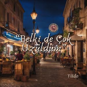 Belki de Çok Üzüldüm
