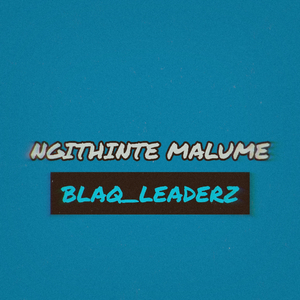 NGITHINTE_MALUME