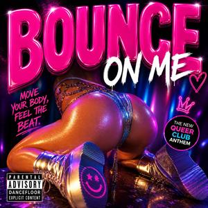 Bounce On Me