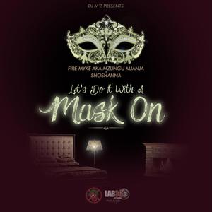 Lets Do It With a Mask on (feat. Fire Myke Aka Mzungu Mjanja & Shoshanna)