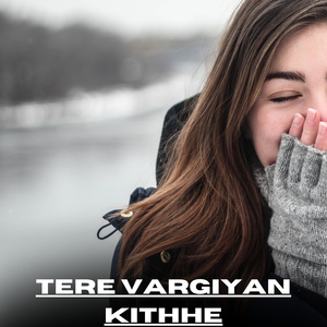 Tere Vargiyan Kithhe