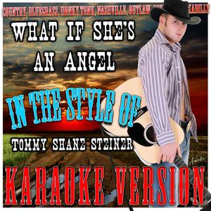 What If She's an Angel (In the Style of Tommy Shane Steiner) [Karaoke Version]