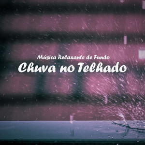 Música Relaxante: Chuva no Telhado, Pt. 50