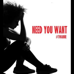 Need You Want
