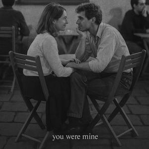 You were mine