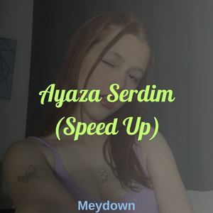 Ayaza Serdim (Speed Up)