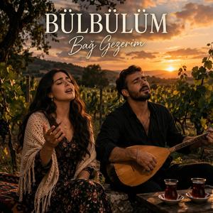 Bülbülüm Bağ Gezerim