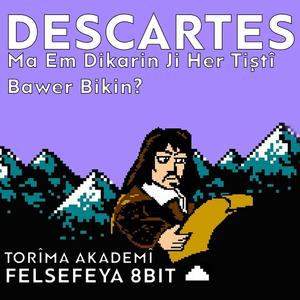 Descartes Ma Em Dikarin Ji Her Tiştî Bawe Bikin?