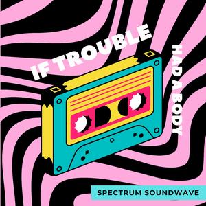 If Trouble Had a Body