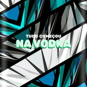 Tudo Começou na Vodka