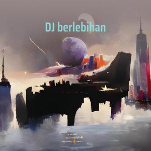 Dj Berlebihan