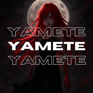 Yamete (feat. Yes Im gamer)