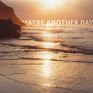 Maybe another day