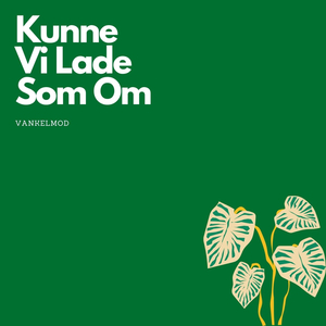 Kunne Vi Lade Som Om