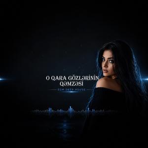 O Qara Gözlərinin Qəmzəsi (EDM Deep House)