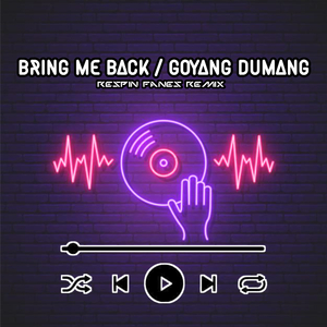 Dj Bring Me Back / Goyang Dumang (Remix)