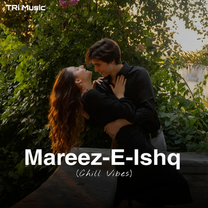 Mareez-E-Ishq (Chill Vibes)