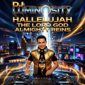 Hallelujah The Lord God Almighty Reins (feat. DJ Luminosity)