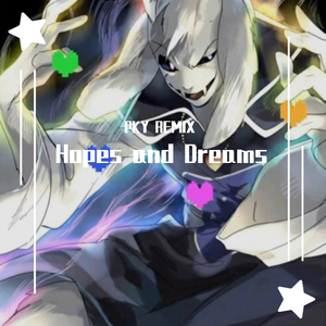 Toby Fox-Hopes and Dreams（QY皮卡言 remix）