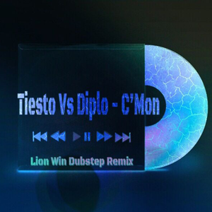 Tiesto Vs Diplo-C'mon (Lion Win Dubstep Remix)（LION WIN狮子哥 Remix）