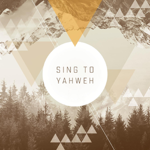 Sing to Yahweh