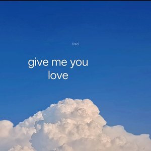 give me you love 《赐吾汝之爱》