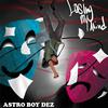 Astro Boy Dez - MY MIND!