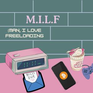 M.I.L.F (Man, I Love Freeloading)