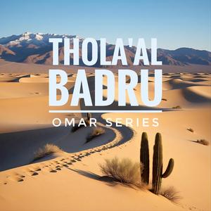 Thola'al Badru (Omar Series)
