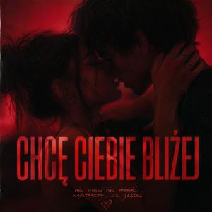 Chcę Ciebie Bliżej