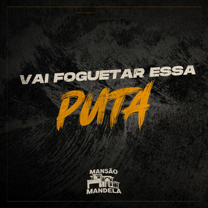 Vai Foguetar Essa Puta