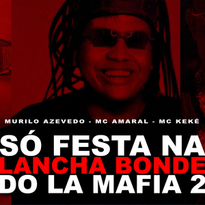 Só Festa na Lancha Bonde do la Mafia 2 (feat. MC Amaral & MC Keké)