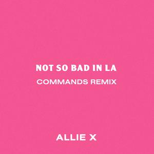 Not So Bad in La (Commands Remix)
