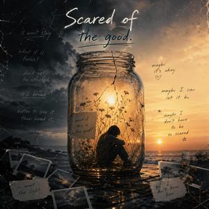 Scared of the good