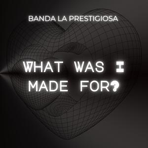 What Was I Made For?