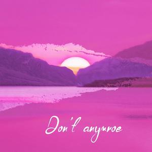 Don't anymroe