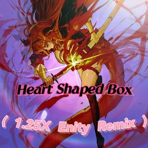 Heart Shaped Box( Enity Remix 1.25X)