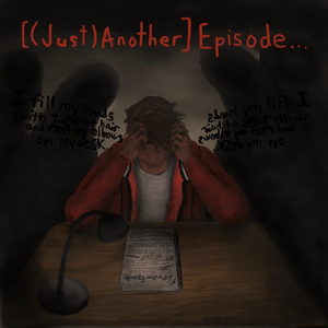 [(Just) Another] Episode...