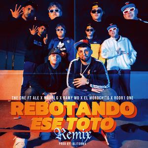 REBOTANDO ESE TOTO (feat. The one, Ale, Mauri G, El Morichito & Rodr1 One) (RMX)