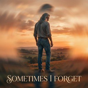 Sometimes I Forget